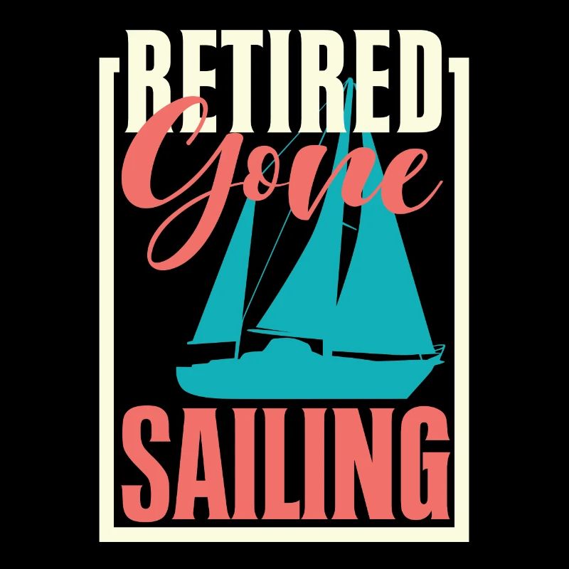 Retired Gone Sailing Funny Sailing Boating Sailor