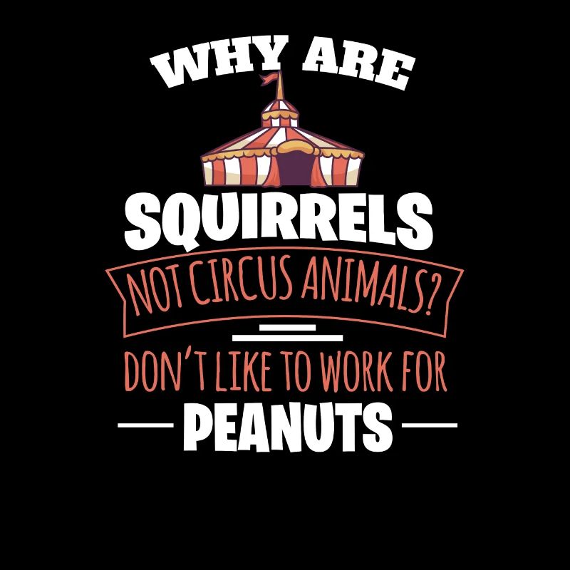 WHY ARE SQUIRRELS NOT CIRCUS ANIMALS? Geschenke