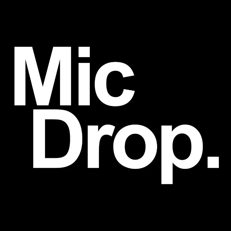 MIC DROP
