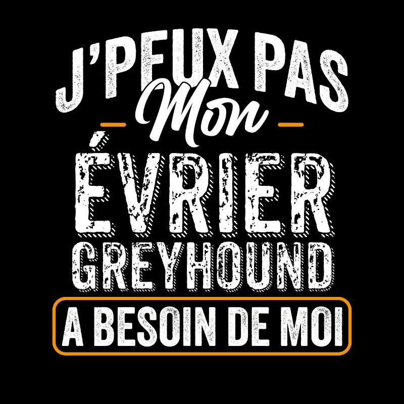J'Peux Pas Mon Évrier Greyhound A Besoin De Moi