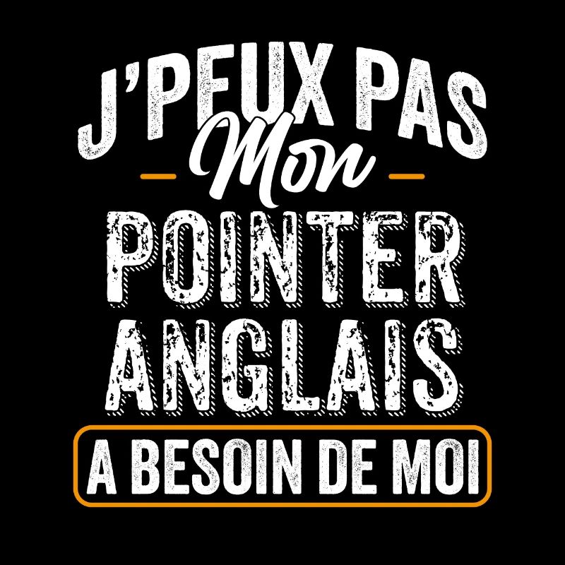 J'Peux Pas Mon Pointer Anglais A Besoin De Moi