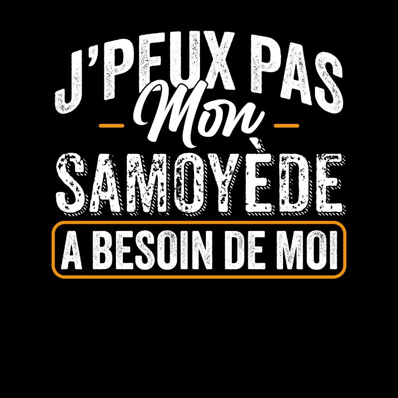 J'Peux Pas Mon Samoyède A Besoin De Moi