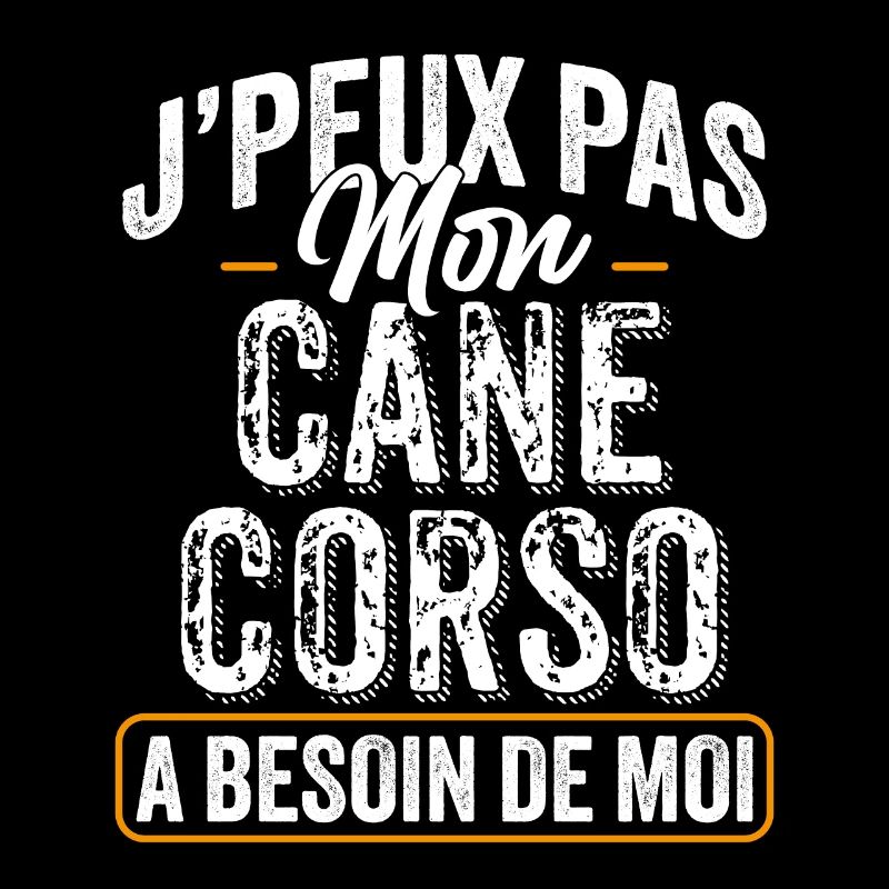 J'Peux Pas Mon Cane Corso A Besoin De Moi
