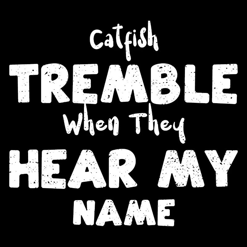 Catfish Tremble When They Hear M...