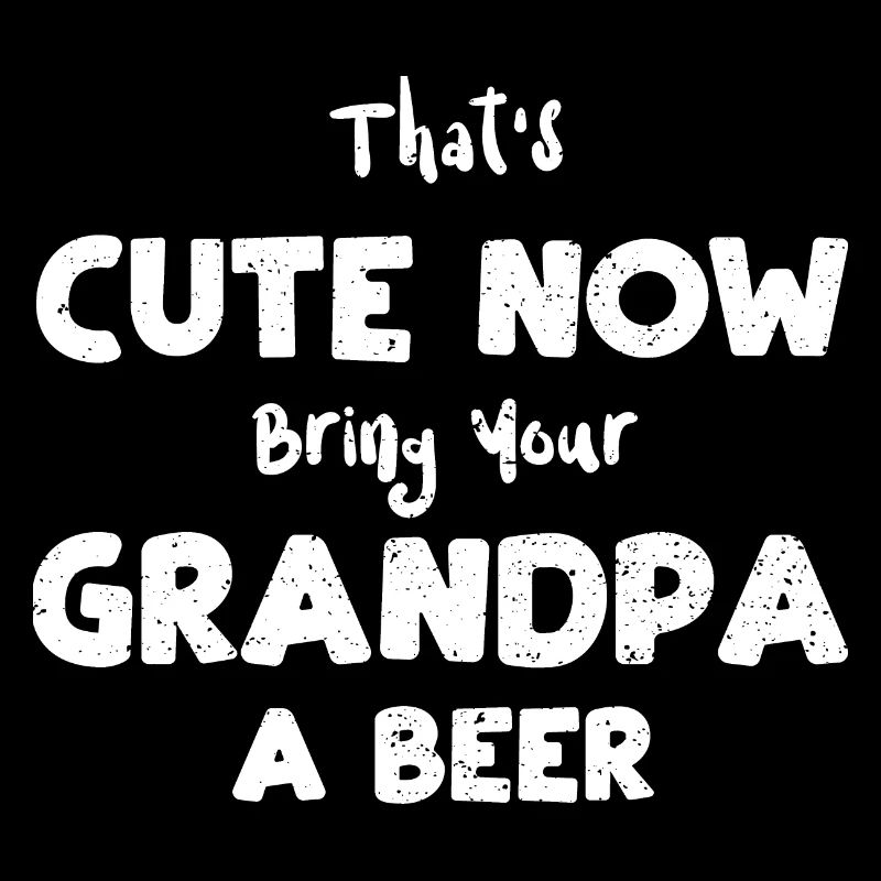 That's Cute Now Bring Your Grand...