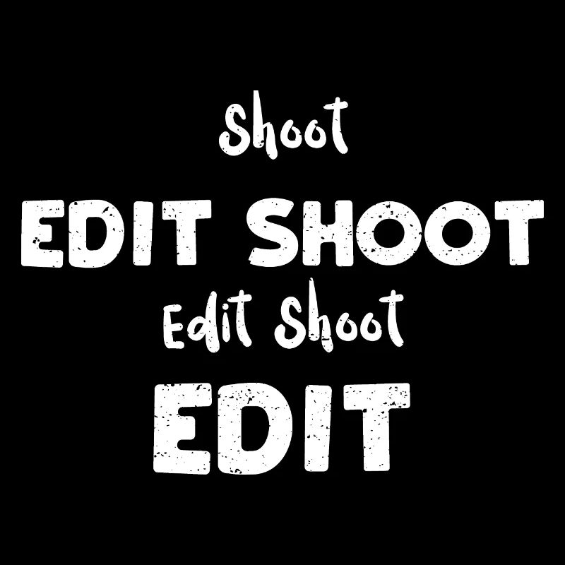 Shoot Edit Shoot Edit Shoot Edit