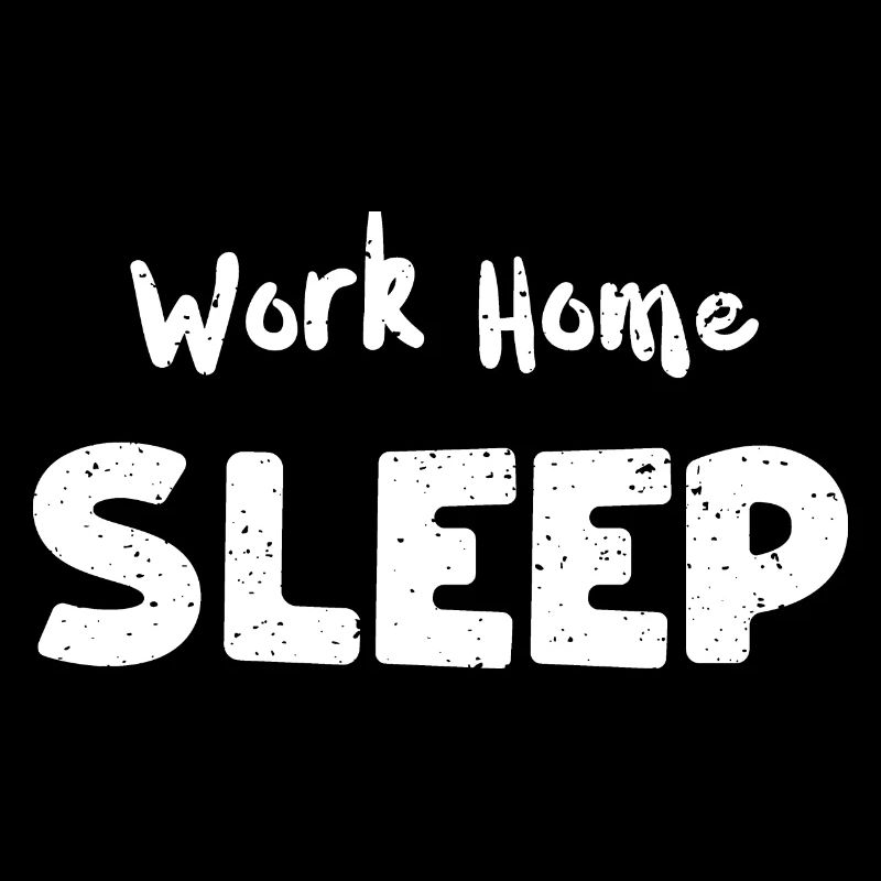 Work Home Sleep - Engineer