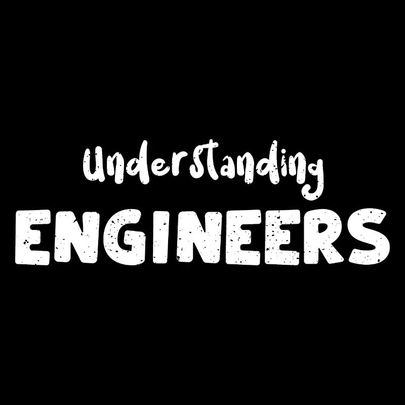 Understanding Engineers - Engineer