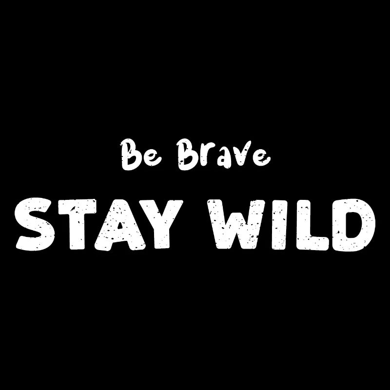 Be Brave Stay Wild - Camping