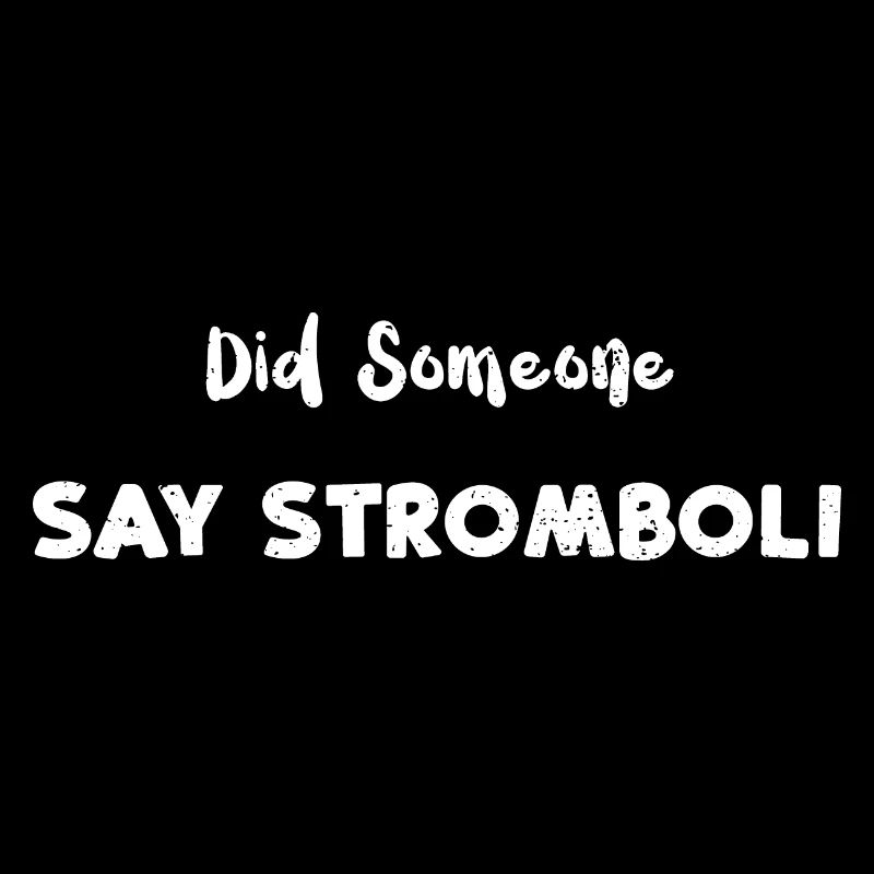 Did Someone Say Stromboli - Pizza