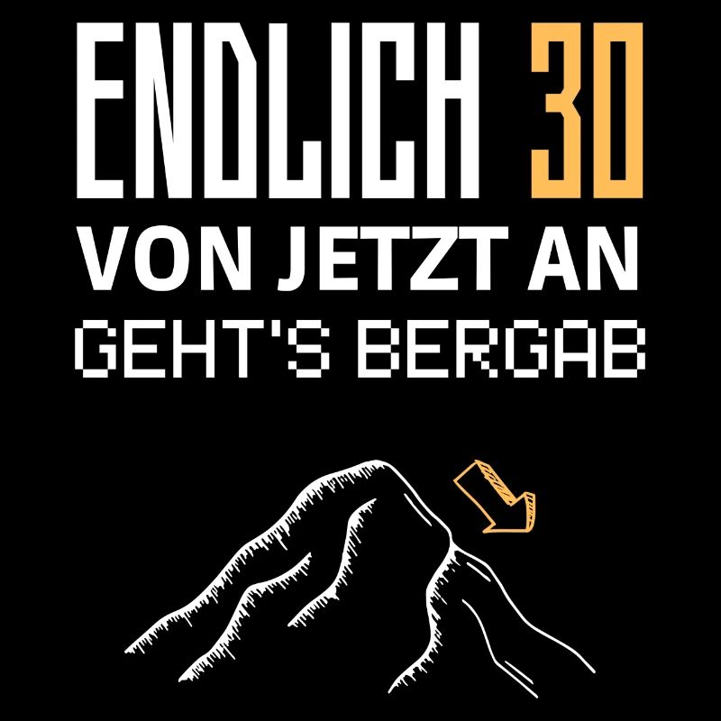 Endlich 30 von jetzt an geht's Bergab