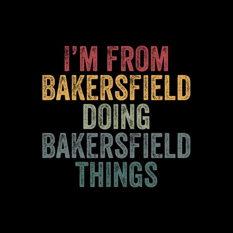 I'm from Bakersfield doing Bakersfield things