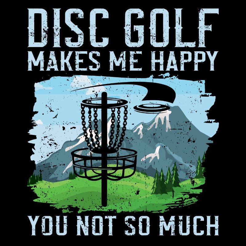 Disc Golf me rend heureux - vous pas tellement