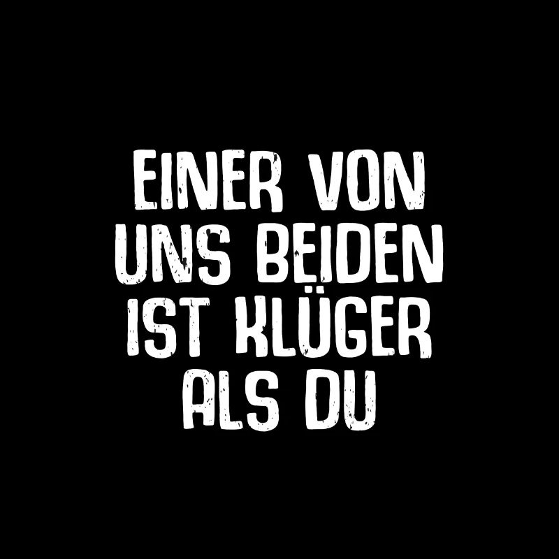 Einer von uns beiden ist klüger als du