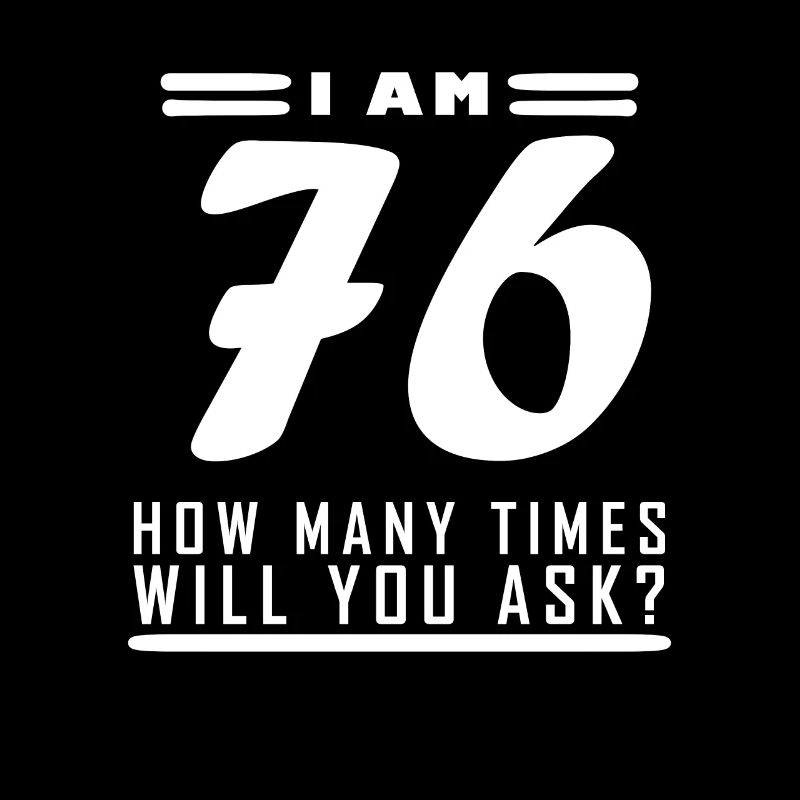 I am 76 – 76th birthday gift