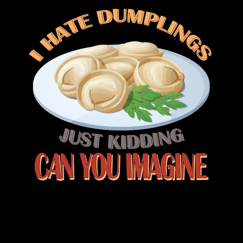 I hate dumplings Just kidding