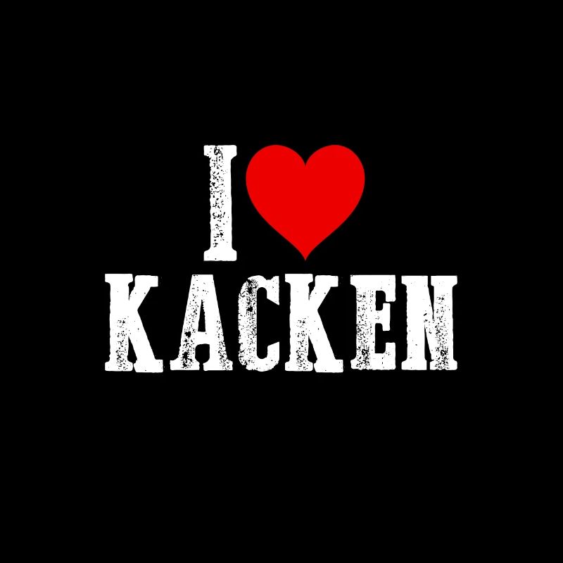 I love kacken