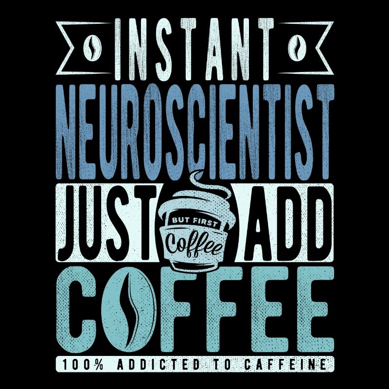 Neuroscientist Coffee Saying