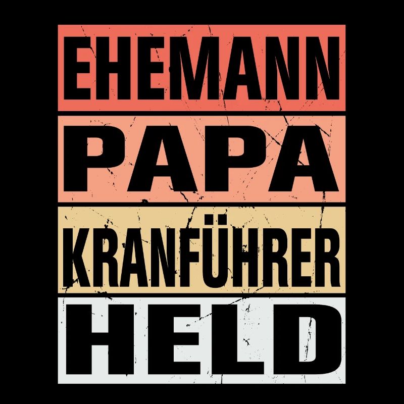 Kranführer Vater Ehemann Held