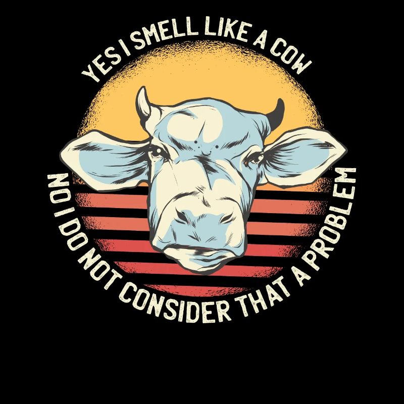 I smell like a cow