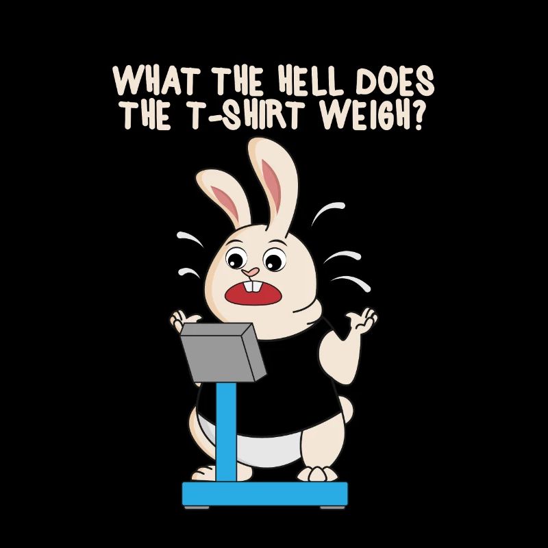 Heavy rabbit on the scale Tshirt too heavy