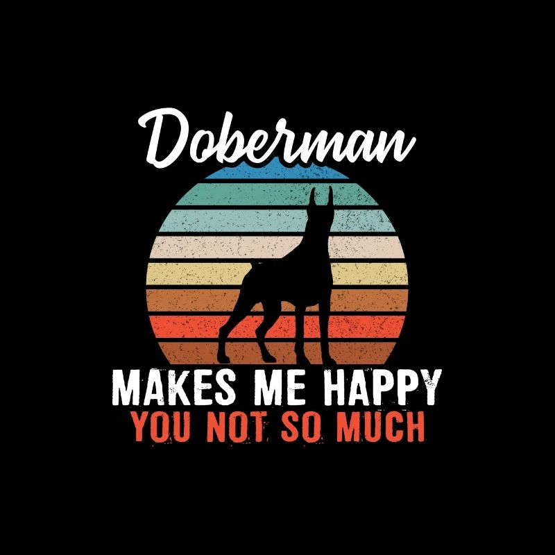 Doberman makes me happy you not so much