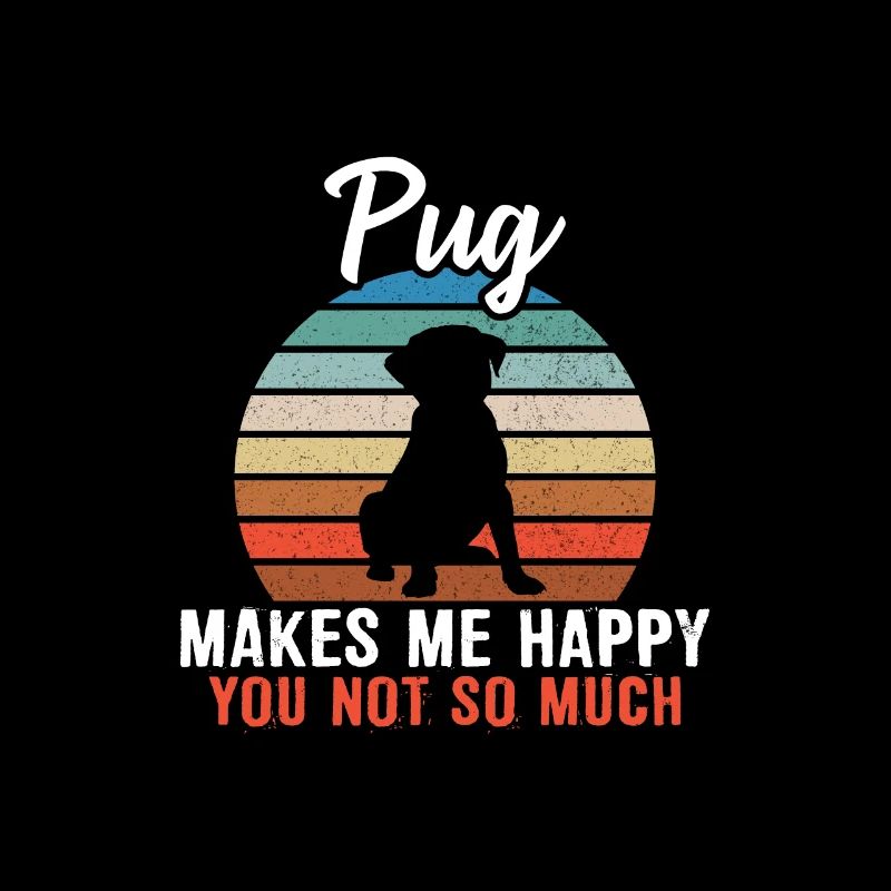 Pug makes me happy you not so much