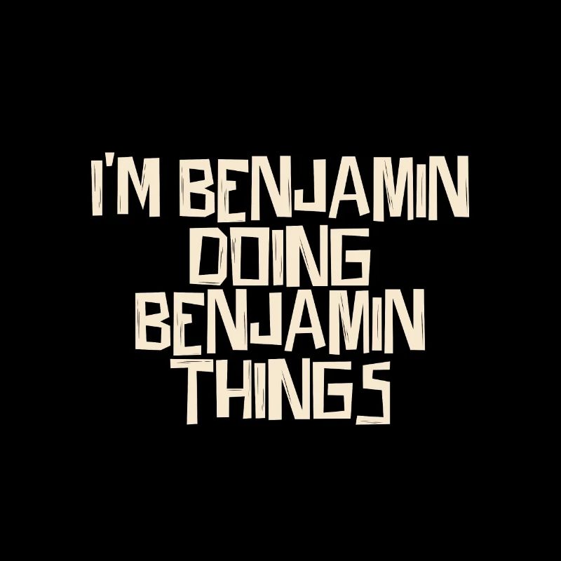 I'm Benjamin doing Benjamin things