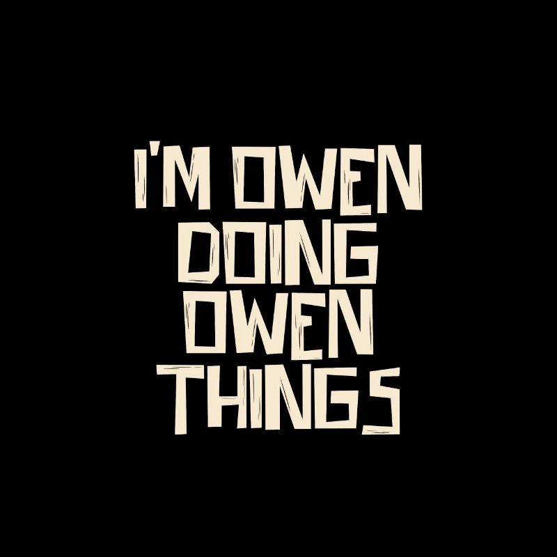 I'm Owen doing Owen things