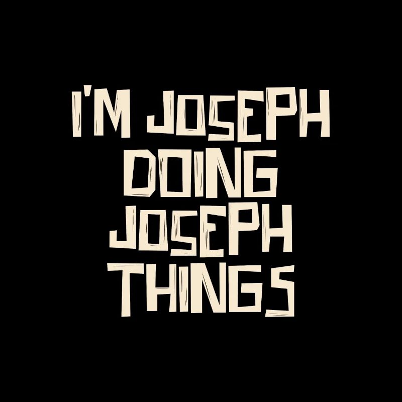 I'm Joseph doing Joseph things