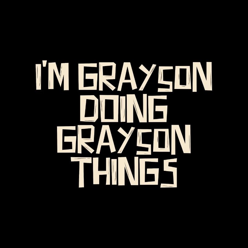 I'm Grayson doing Grayson things
