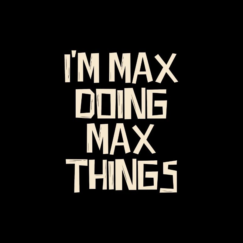 I'm Max doing Max things