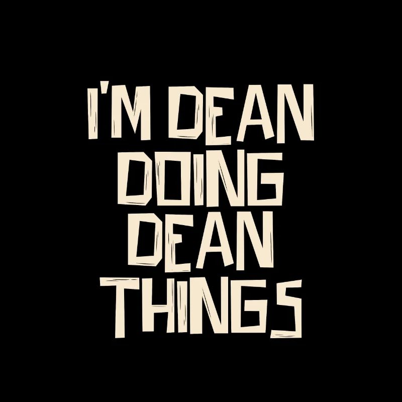 I'm Dean doing Dean things