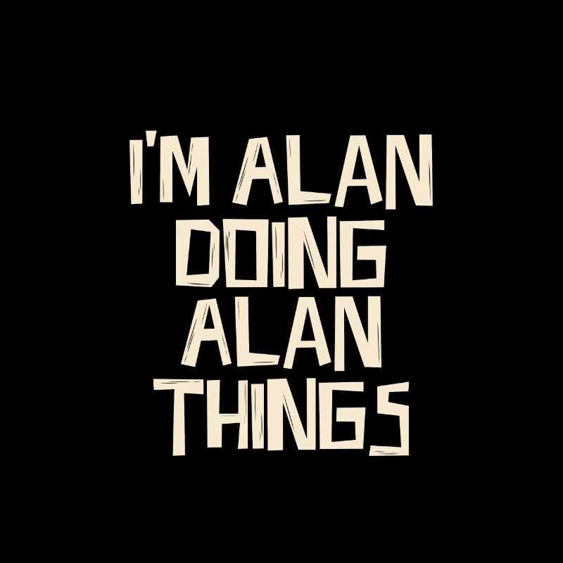 I'm Alan doing Alan things