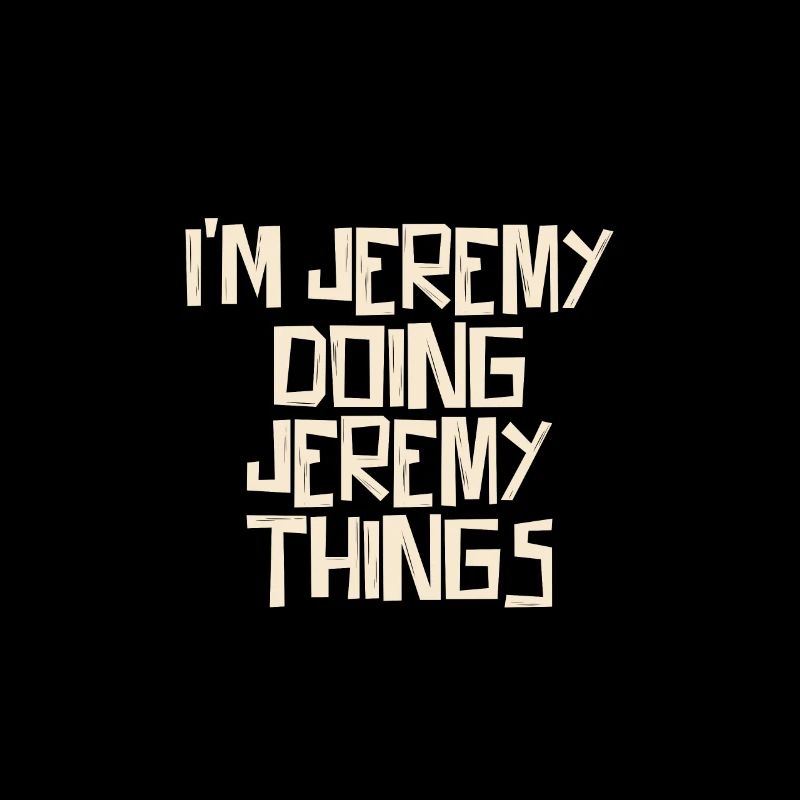 I'm Jeremy doing Jeremy things