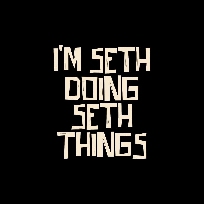 I'm Seth doing Seth things