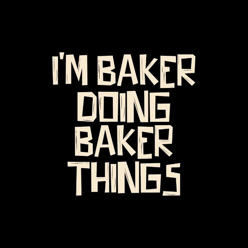 I'm Baker doing Baker things
