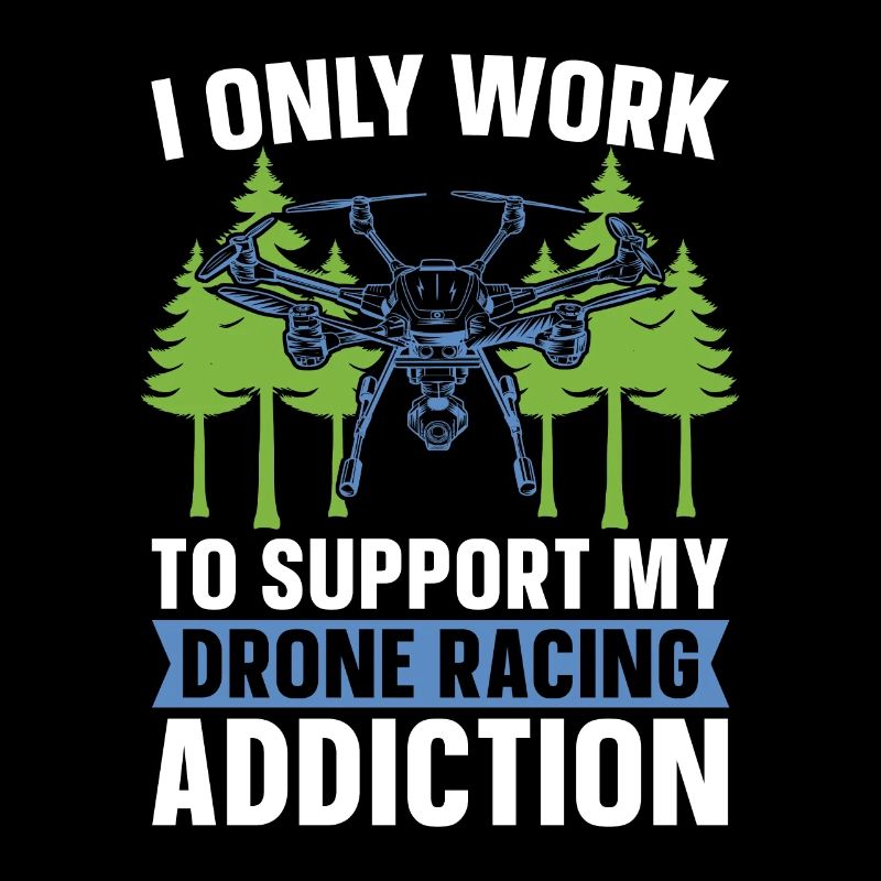 Drone Racing I Only Work To Support Racing Machine