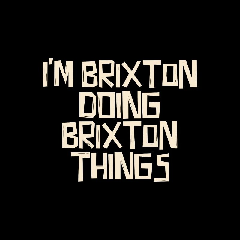 I'm Brixton doing Brixton things