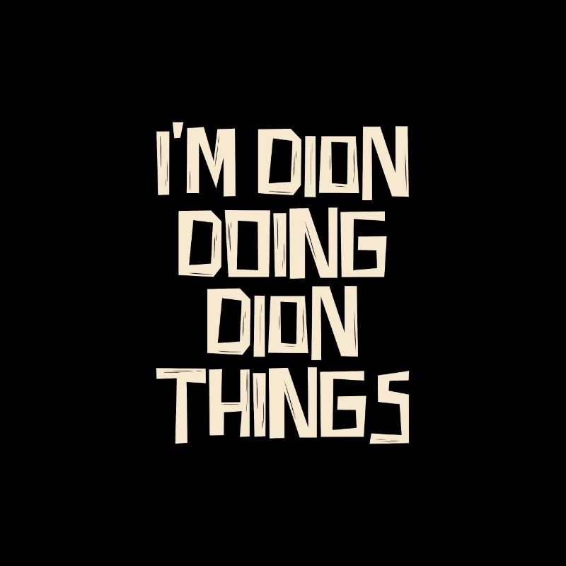 I'm Dion doing Dion things