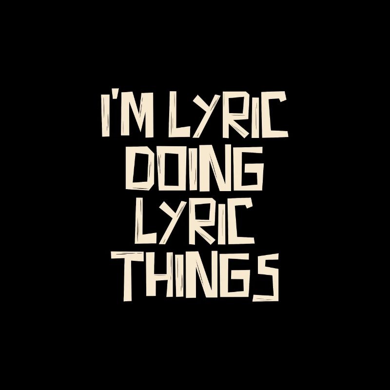 I'm Lyric doing Lyric things