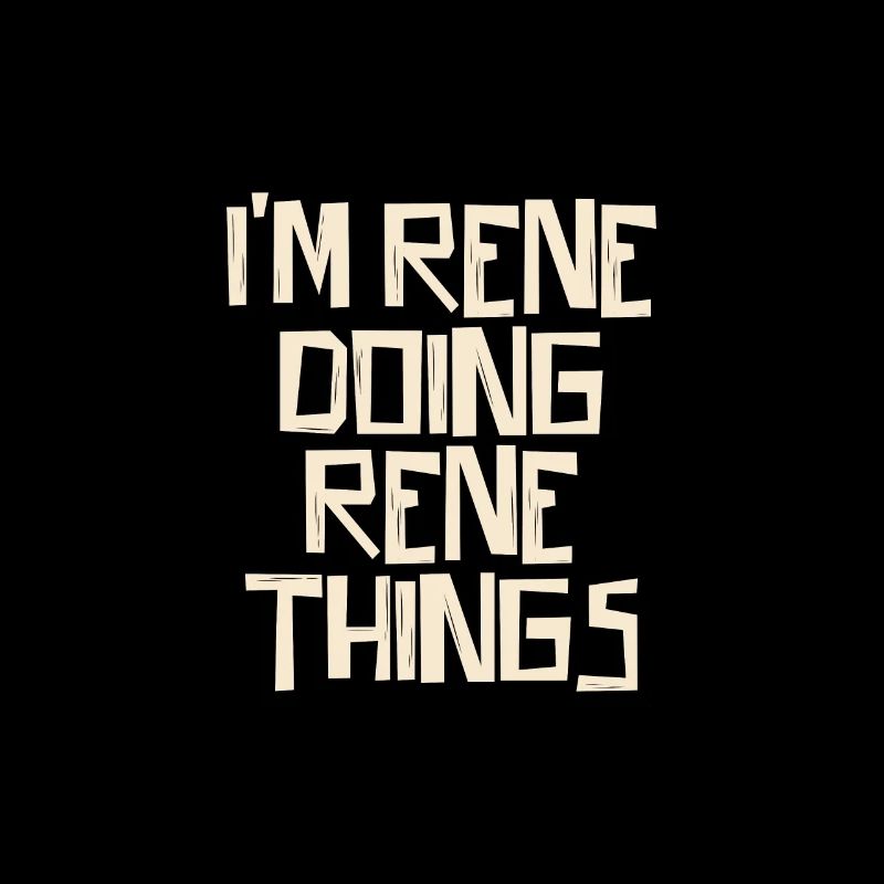 I'm Rene doing Rene things