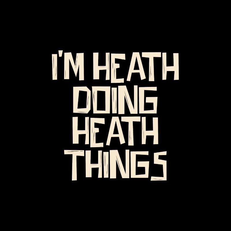 I'm Heath doing Heath things