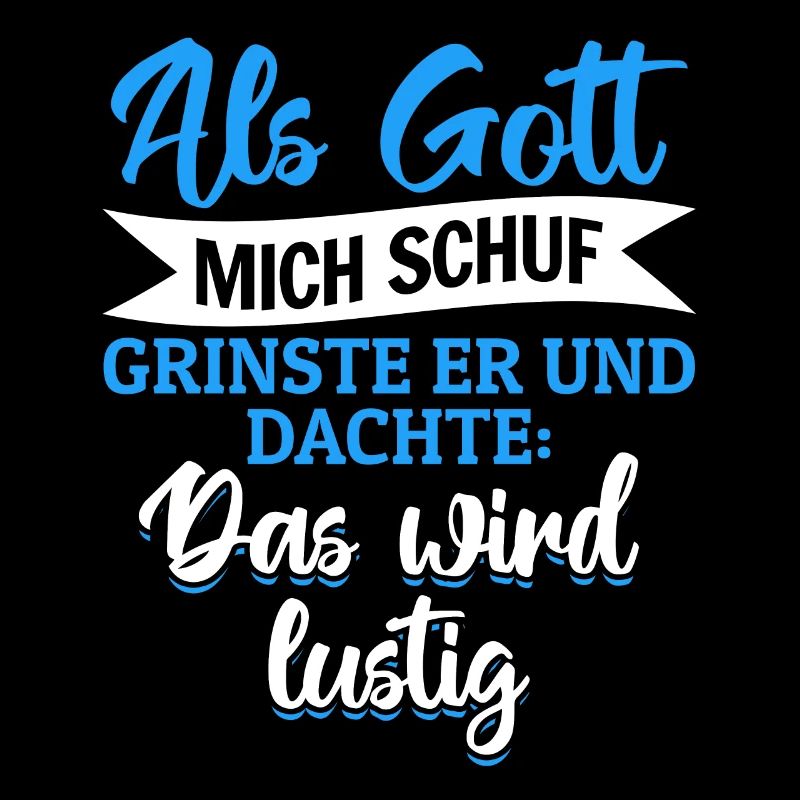 Als Gott mich schuf, dachte er, das wird lustig