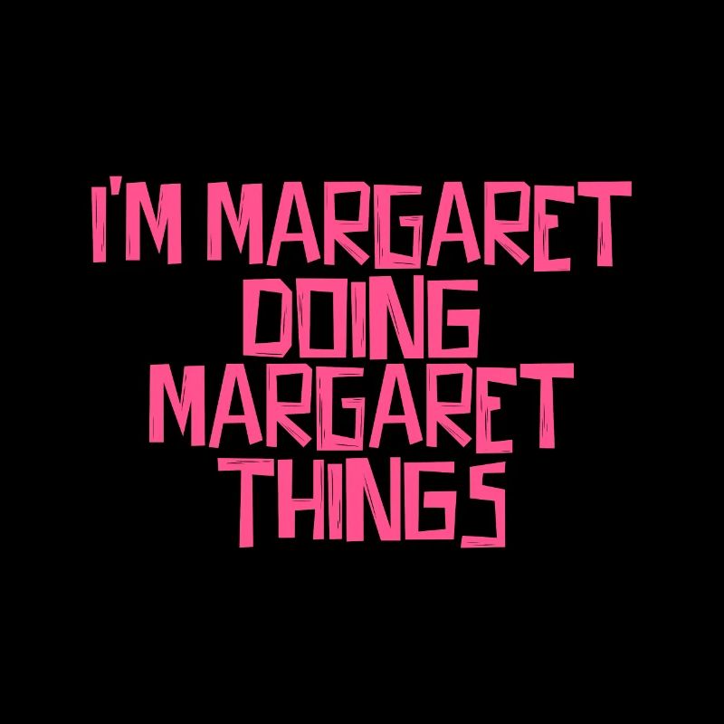 I'm Margaret doing Margaret things