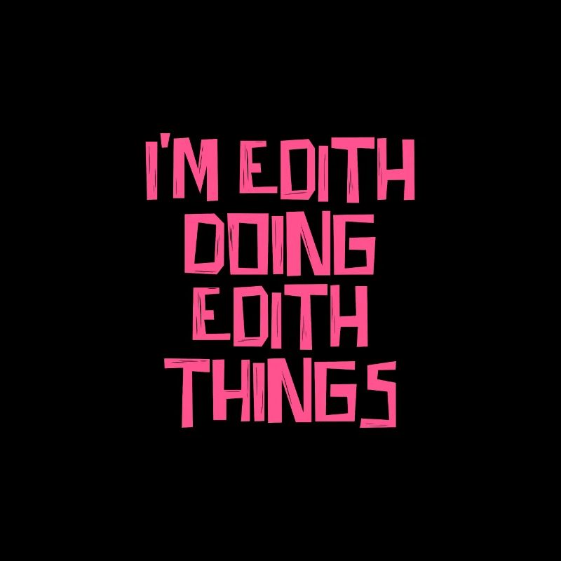 I'm Edith doing Edith things