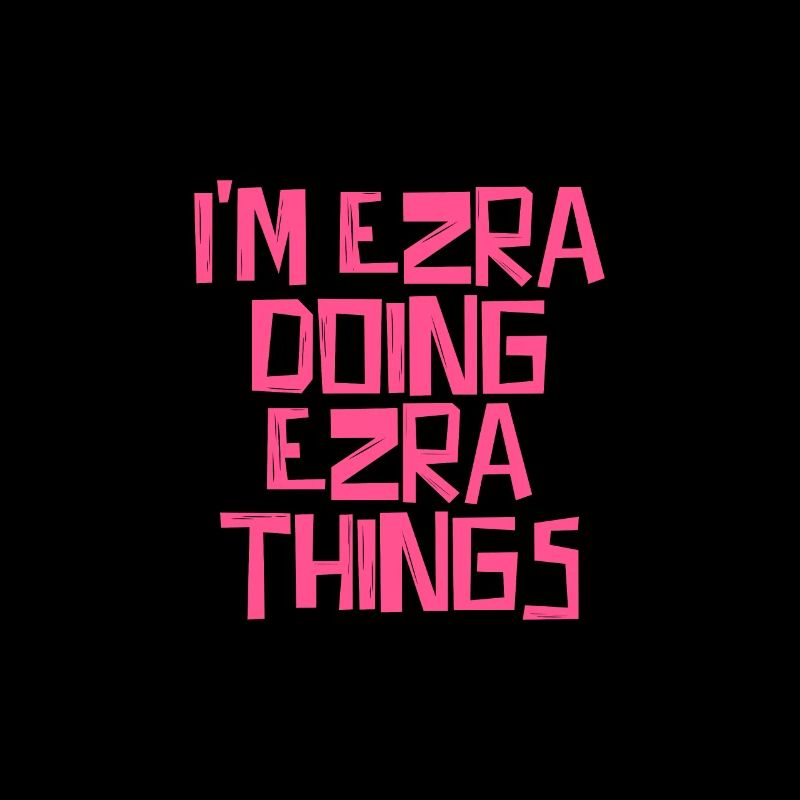 I'm Ezra doing Ezra things