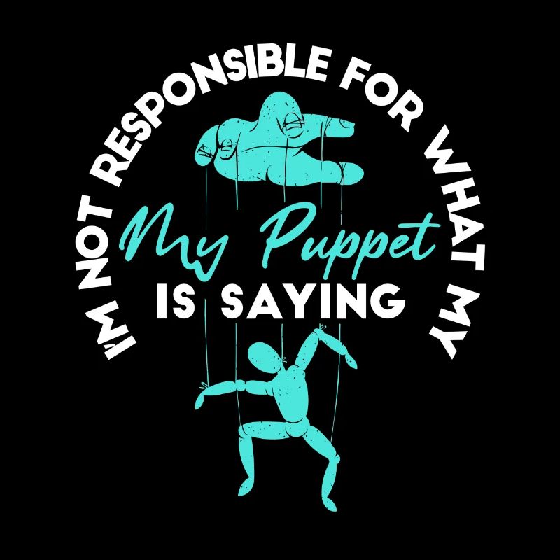 I ́m not responsible for what my puppet is saying