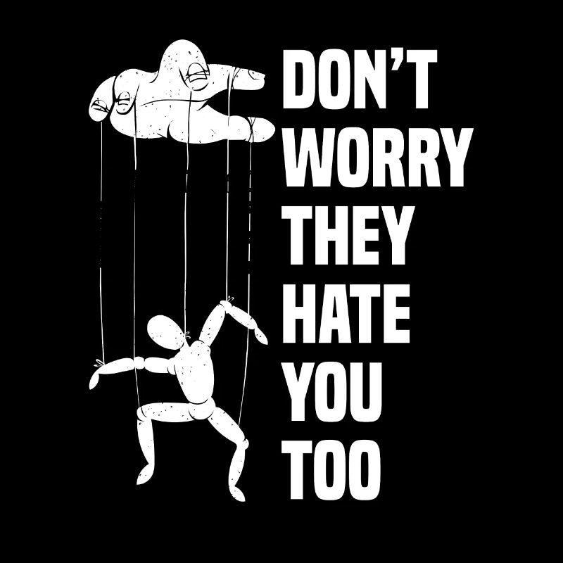 Don´t worry they hate you too