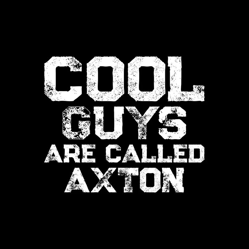 Cool guys are called Axton